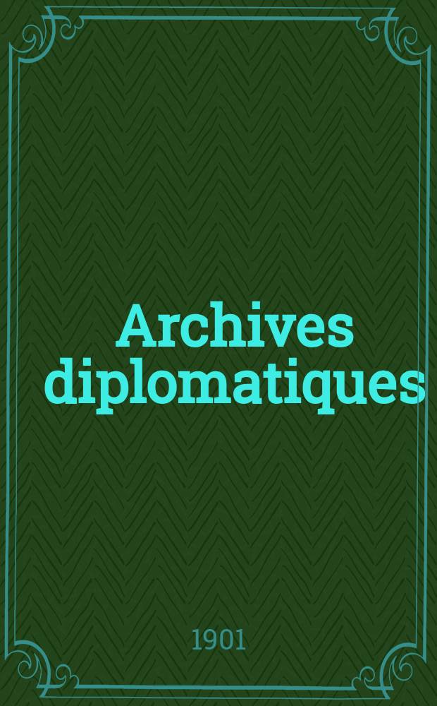 Archives diplomatiques : Recueil de diplomatie et d'histoire. A.41/42 1901/1902, T.81