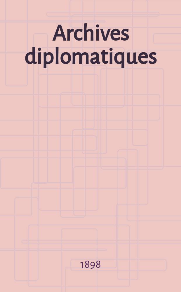 Archives diplomatiques : Recueil de diplomatie et d'histoire. A.38 1898, T.66