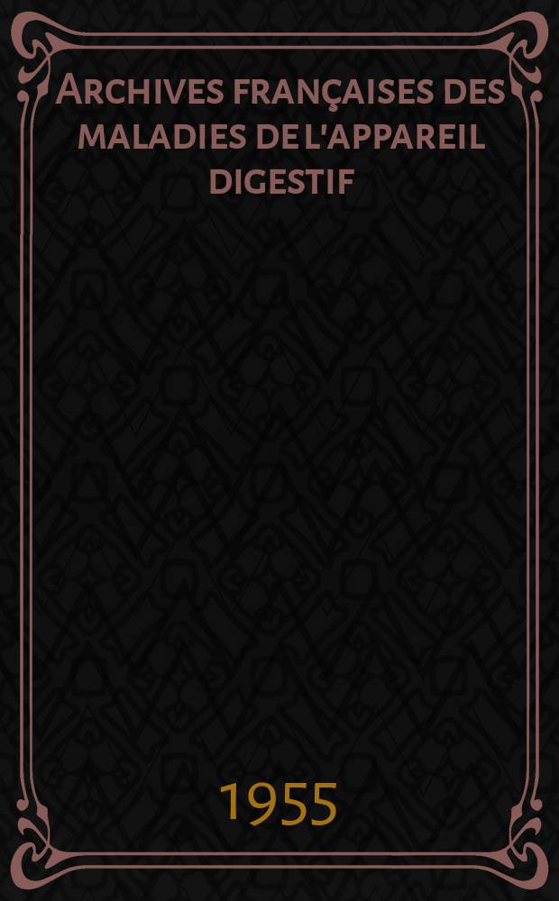 Archives françaises des maladies de l'appareil digestif : Organe off. de la Soc. nat. française de gastro-entérologie et des Soc. de gastro-entérologie de Lyon, du Nord, du Sud-Ouest... T.44, №6