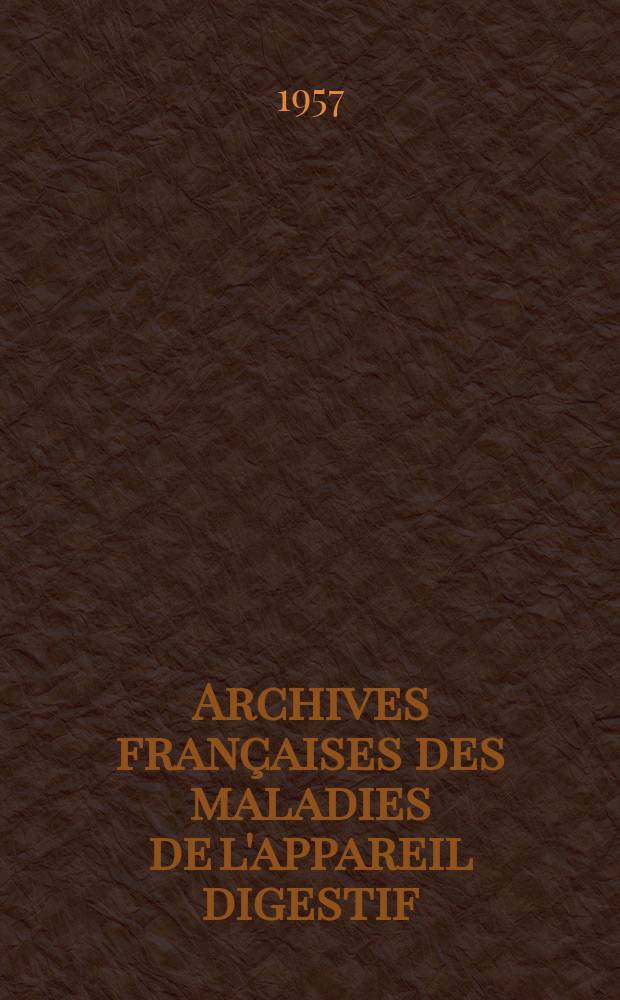 Archives françaises des maladies de l'appareil digestif : Organe off. de la Soc. nat. française de gastro-entérologie et des Soc. de gastro-entérologie de Lyon, du Nord, du Sud-Ouest... T.46, №9bis : Journées des gastro-entérologues français