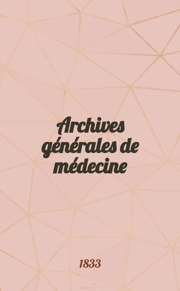 Archives générales de médecine : Journal publ. par une Société des médecins. Archives générales de médecine