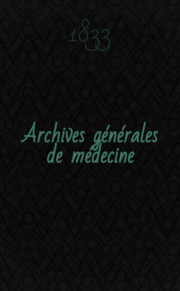 Archives g&eacute;n&eacute;rales de m&eacute;decine : Journal publ. par une Soci&eacute;t&eacute; des m&eacute;decins. T.1