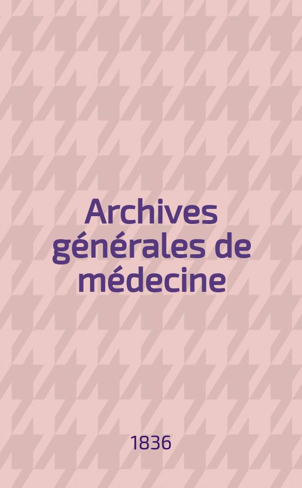 Archives générales de médecine : Journal publ. par une Société des médecins. T.12
