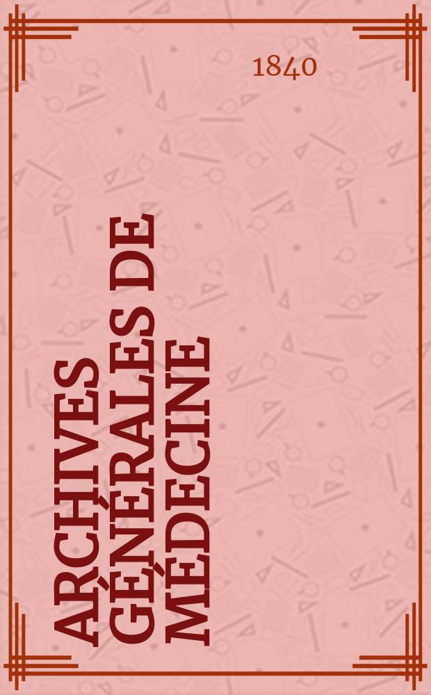 Archives générales de médecine : Journal publ. par une Société des médecins. T.7
