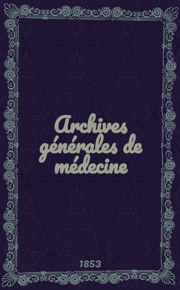 Archives générales de médecine : Journal publ. par une Société des médecins. T.1