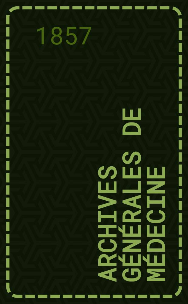 Archives g&eacute;n&eacute;rales de m&eacute;decine : Journal publ. par une Soci&eacute;t&eacute; des m&eacute;decins. T.1(9)