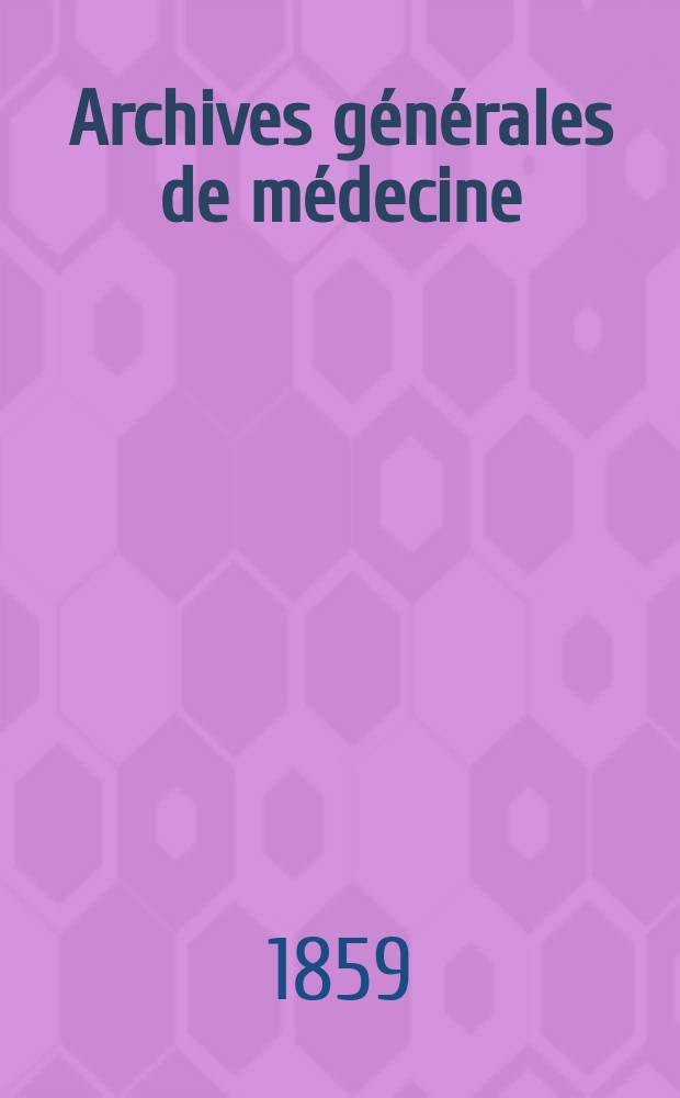 Archives générales de médecine : Journal publ. par une Société des médecins. T.1(13)