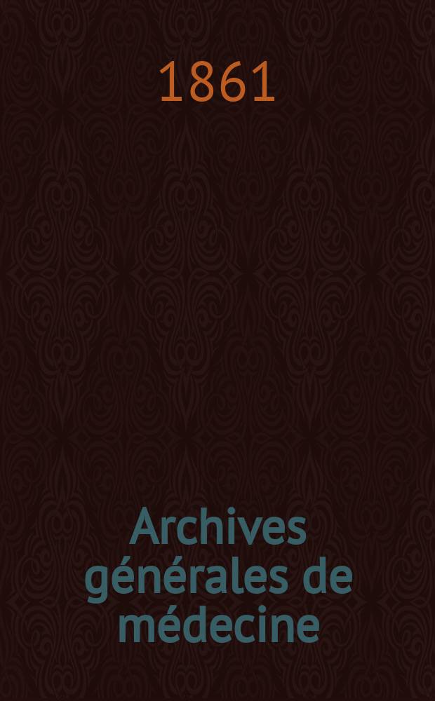 Archives générales de médecine : Journal publ. par une Société des médecins. T.1(17)