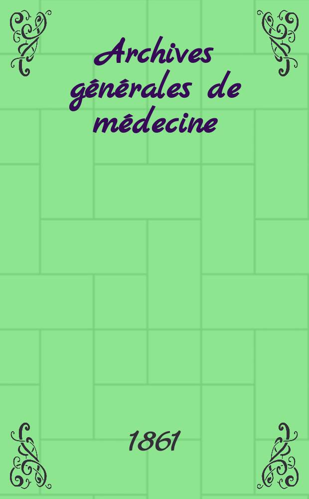Archives générales de médecine : Journal publ. par une Société des médecins. T.2(18)