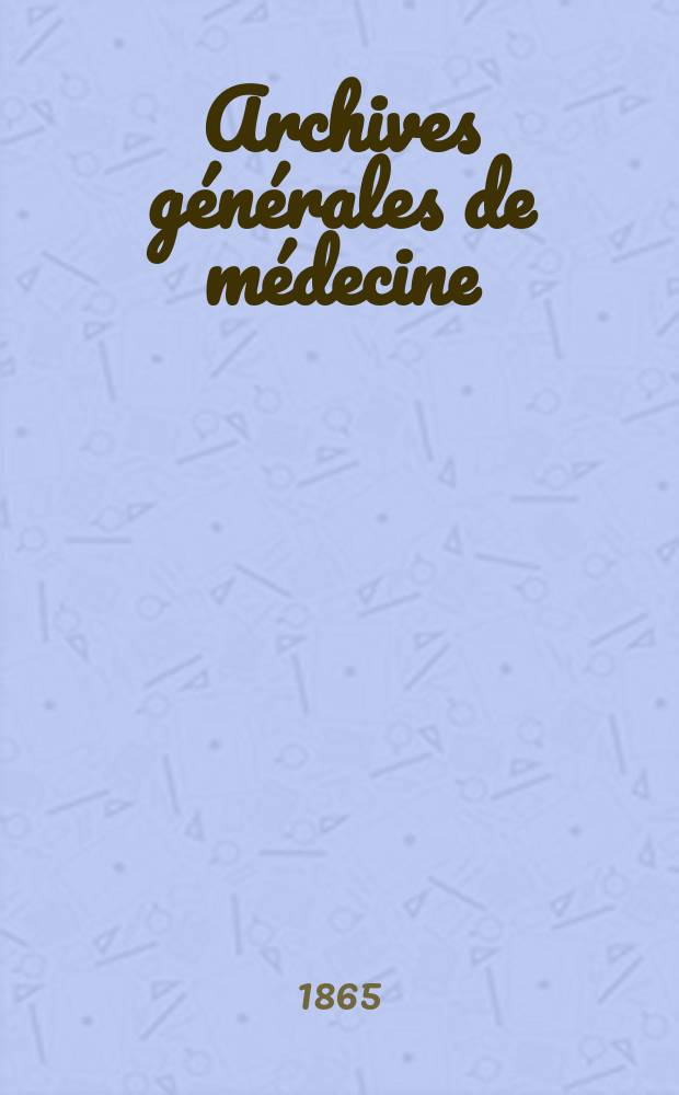 Archives générales de médecine : Journal publ. par une Société des médecins. T.2(6)
