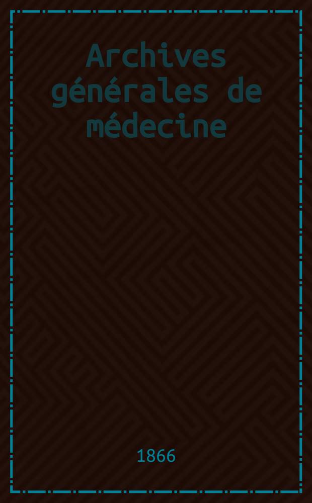 Archives générales de médecine : Journal publ. par une Société des médecins. T.2(8)