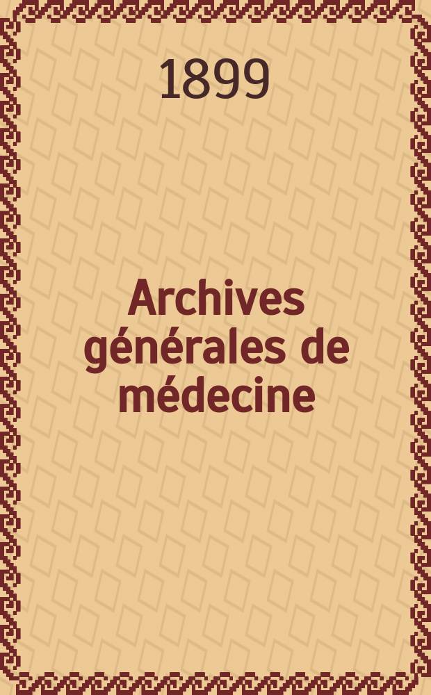 Archives générales de médecine : Journal publ. par une Société des médecins. Année76 1899, T.2(184)