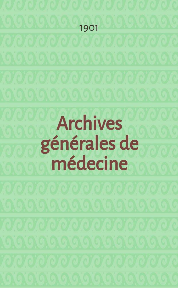 Archives générales de médecine : Journal publ. par une Société des médecins. Année78 1901, T.6(188)