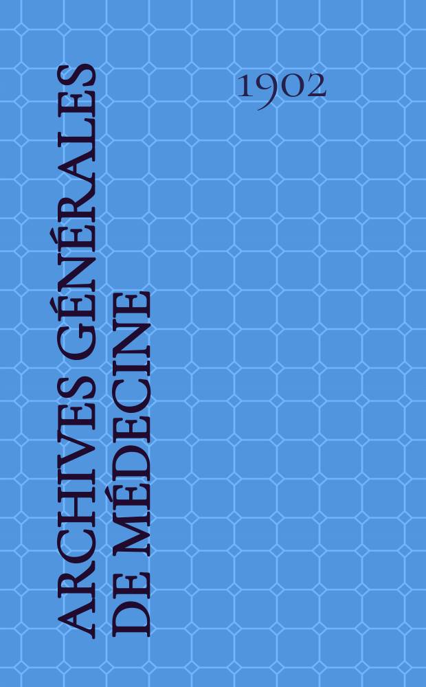 Archives générales de médecine : Journal publ. par une Société des médecins. Année79 1902, T.7(189)