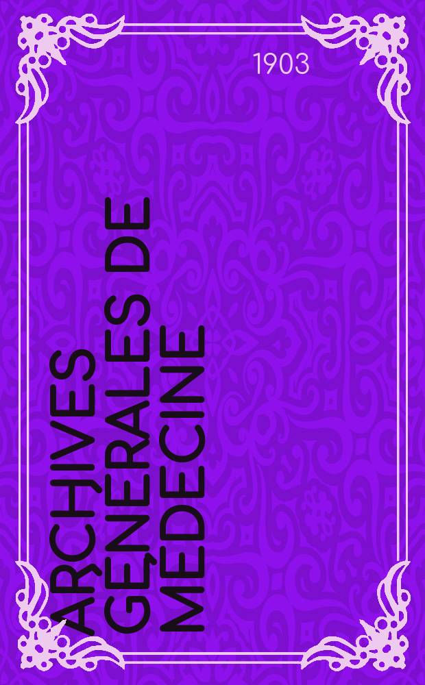 Archives générales de médecine : Journal publ. par une Société des médecins. Archives générales de médecine