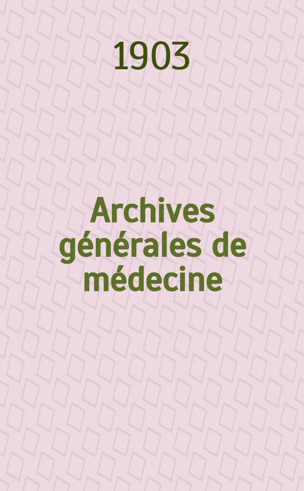 Archives générales de médecine : Journal publ. par une Société des médecins. Année80 1903, T.1(191)