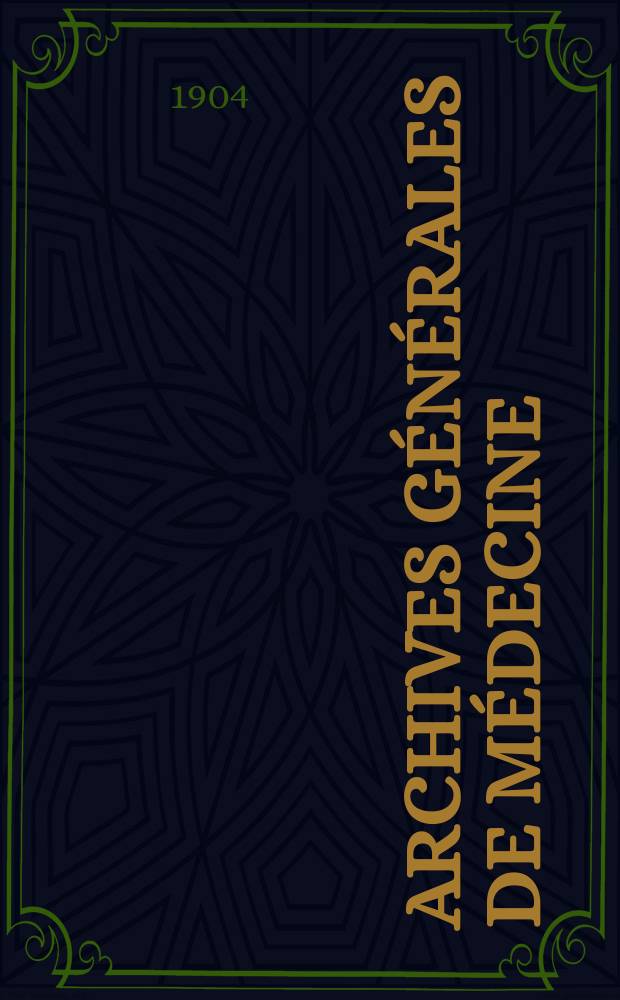Archives générales de médecine : Journal publ. par une Société des médecins. Année81 1904, T.2(194)