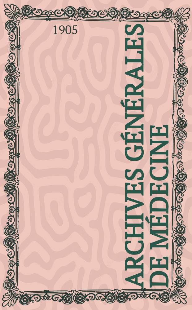 Archives générales de médecine : Journal publ. par une Société des médecins. Année82 1905, T.1(195)