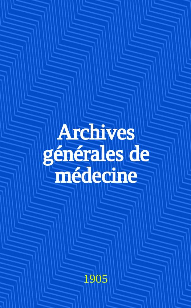 Archives générales de médecine : Journal publ. par une Société des médecins. Année82 1905, T.2(196)