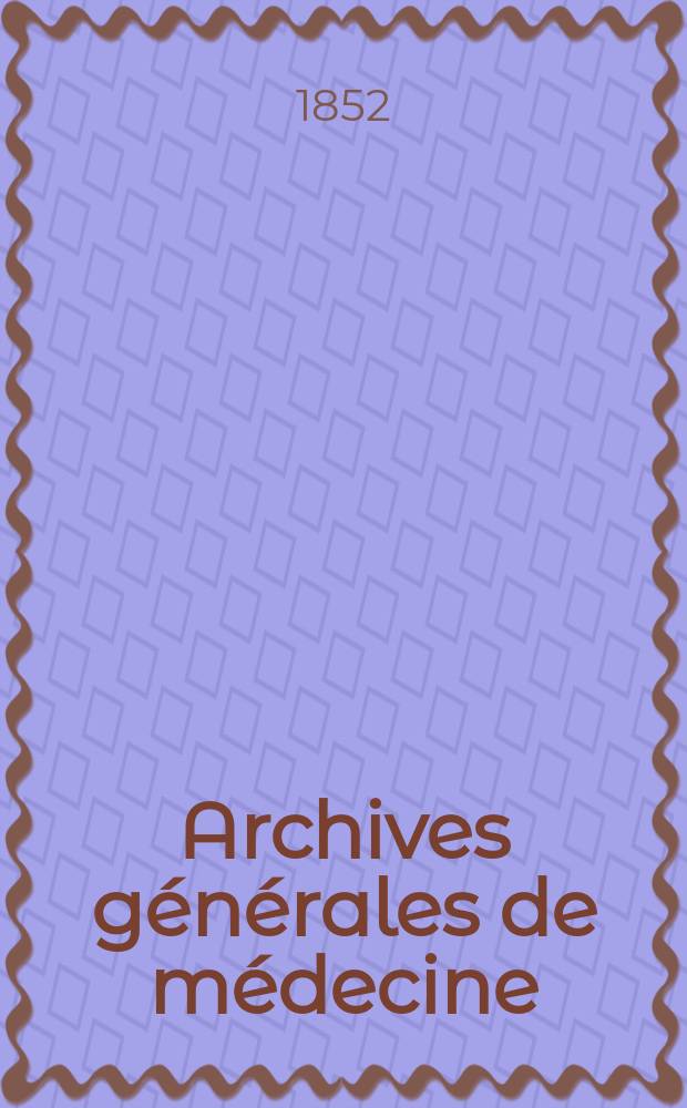Archives générales de médecine : Journal publ. par une Société des médecins. T.29