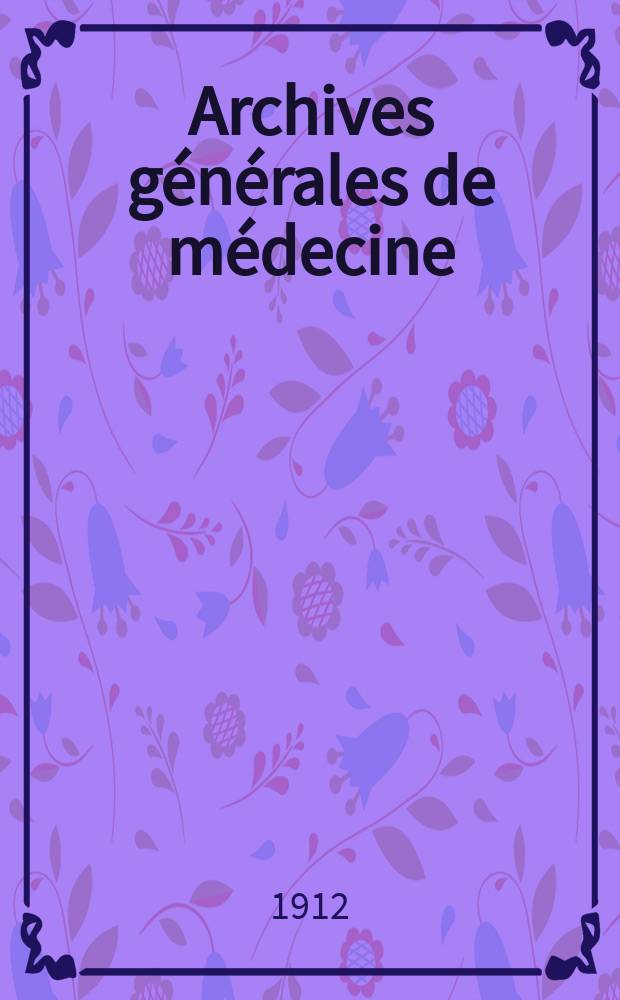 Archives générales de médecine : Journal publ. par une Société des médecins. Année89 1912, Vol.[6](203)