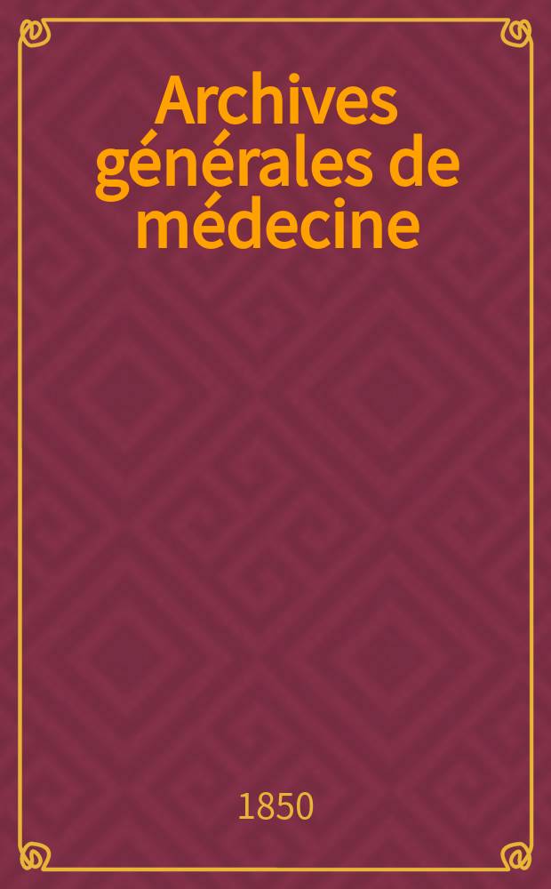 Archives générales de médecine : Journal publ. par une Société des médecins. T.22