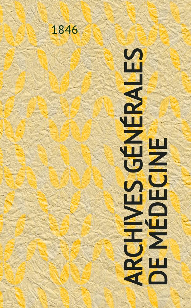 Archives générales de médecine : Journal publ. par une Société des médecins. T.10