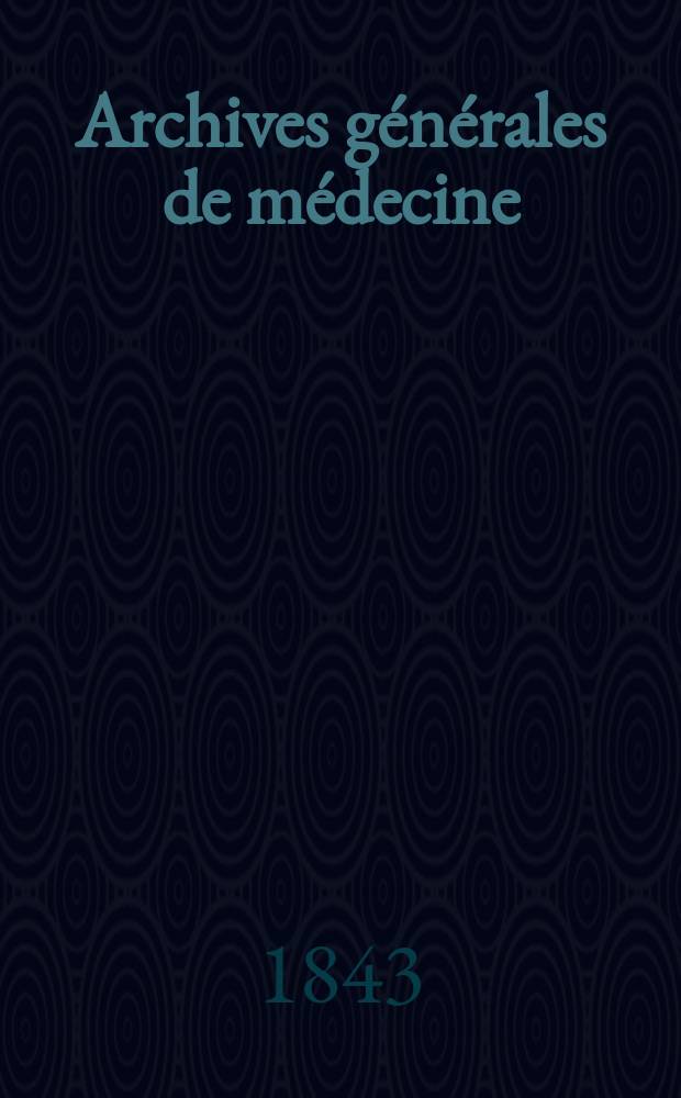 Archives g&eacute;n&eacute;rales de m&eacute;decine : Journal publ. par une Soci&eacute;t&eacute; des m&eacute;decins. T.1