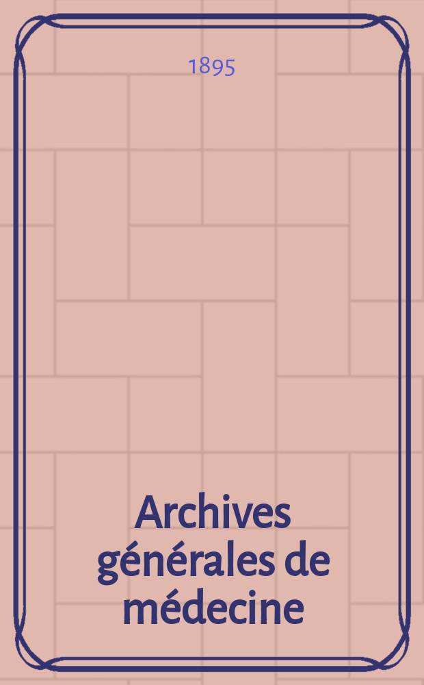 Archives générales de médecine : Journal publ. par une Société des médecins. T.4(176)