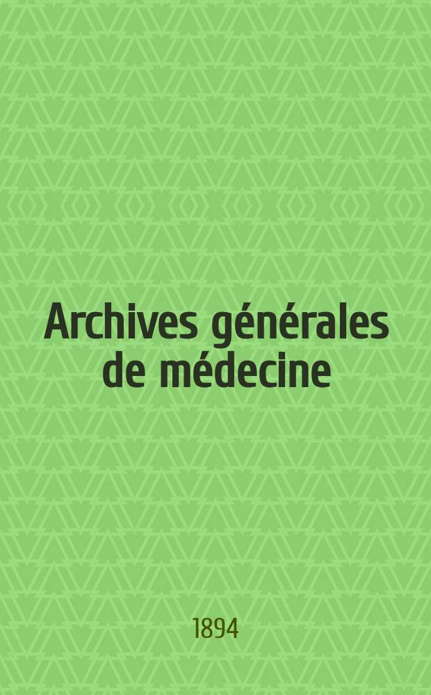 Archives générales de médecine : Journal publ. par une Société des médecins. T.1(173)