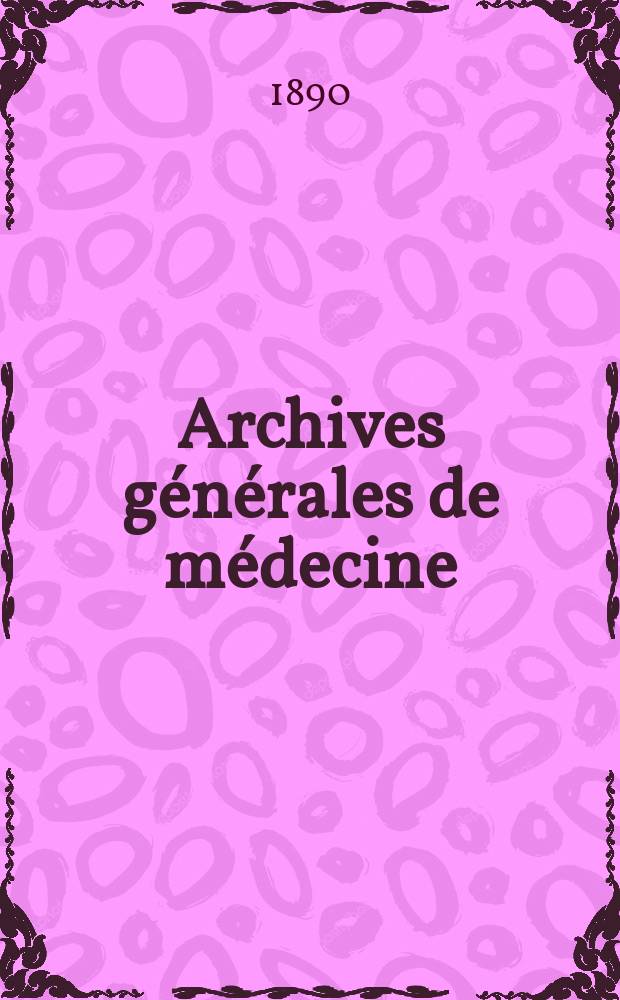 Archives g&eacute;n&eacute;rales de m&eacute;decine : Journal publ. par une Soci&eacute;t&eacute; des m&eacute;decins. T.26(166)