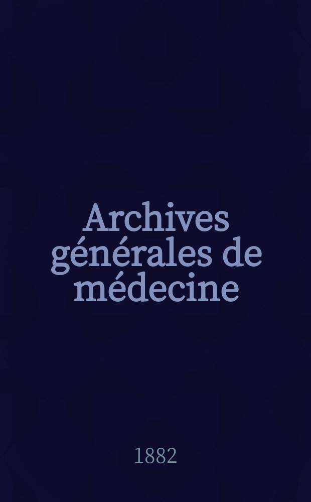 Archives générales de médecine : Journal publ. par une Société des médecins. T.10(150)