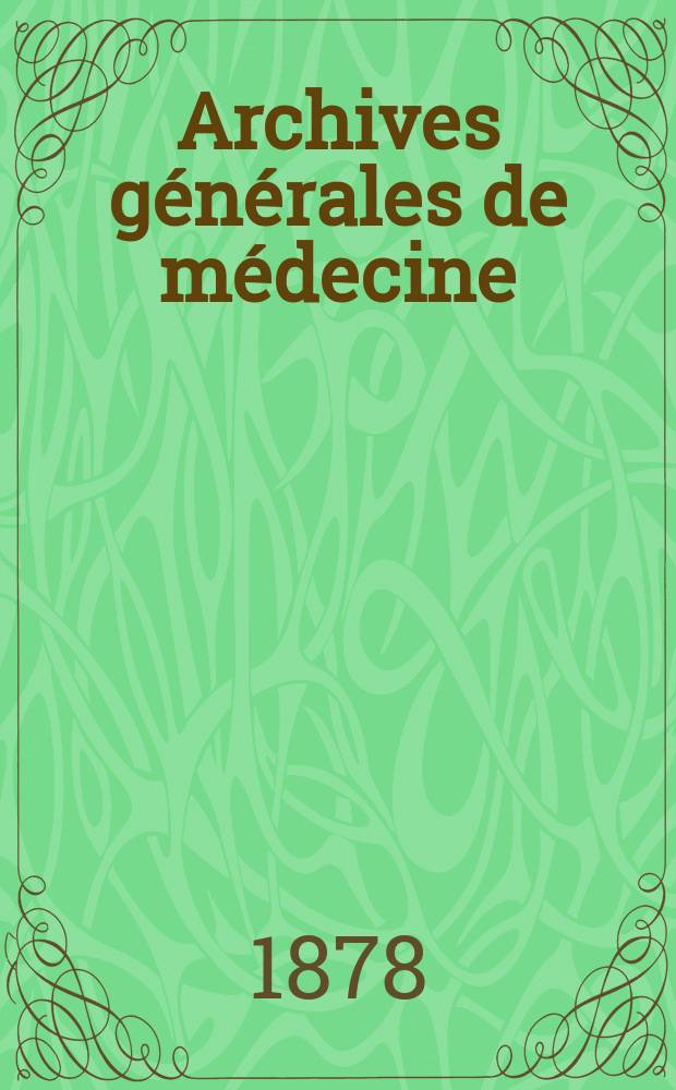 Archives générales de médecine : Journal publ. par une Société des médecins. T.1(141)