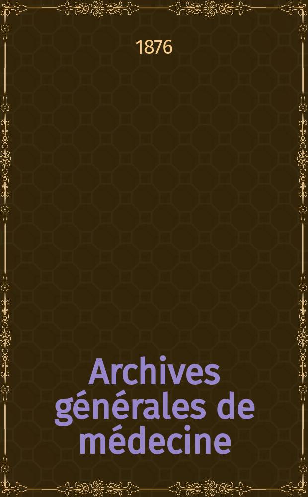 Archives générales de médecine : Journal publ. par une Société des médecins. T.2(28)
