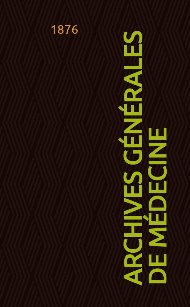 Archives générales de médecine : Journal publ. par une Société des médecins. T.1(27)