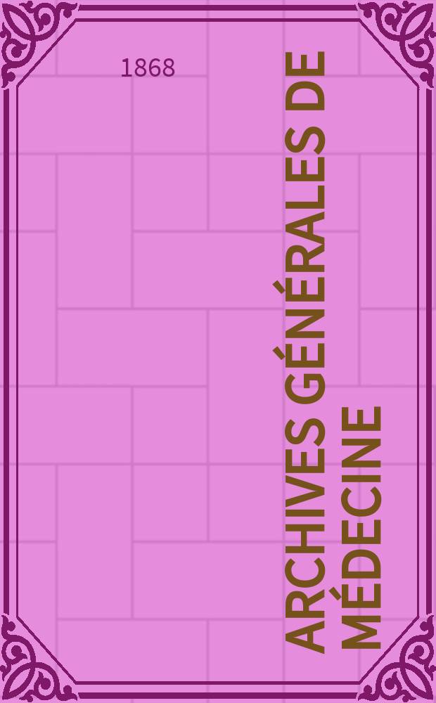 Archives générales de médecine : Journal publ. par une Société des médecins. T.1(11)