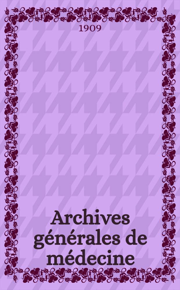 Archives générales de médecine : Journal publ. par une Société des médecins. Année86 1909, T.3(200)