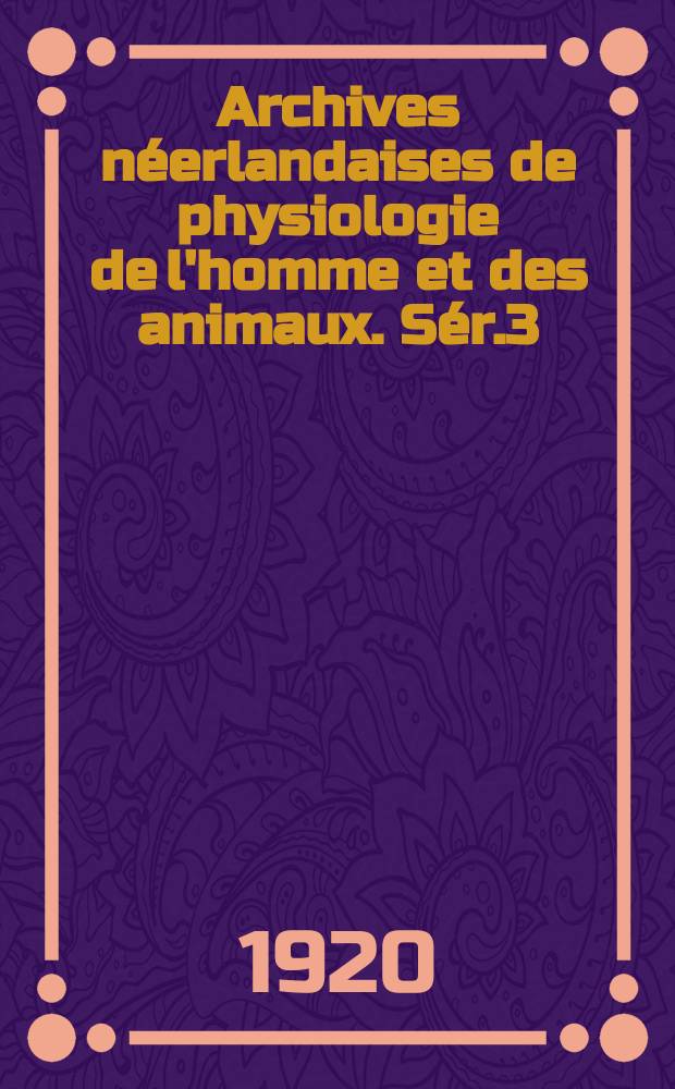 Archives néerlandaises de physiologie de l'homme et des animaux. Sér.3 : C van de Archives Néerlandaises des sciences exactes et naturelles publiées par la Société Hollandaise des sciences à Harlem