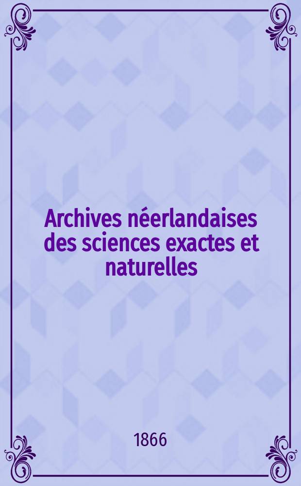 Archives néerlandaises des sciences exactes et naturelles : Publiées par la Société hollandaise des sciences à Harlem et redigées