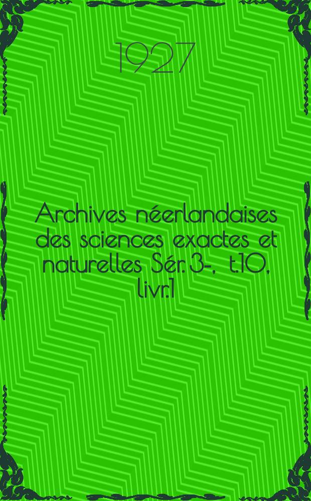 Archives néerlandaises des sciences exactes et naturelles Sér. 3 -A , t.10, livr.1 : Publiées par la Société hollandaise des sciences à Harlem et redigées. Sér. 3 -A , t.10, livr.1