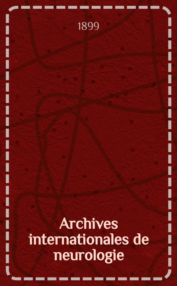 Archives internationales de neurologie : Revue mensuelle des maladies nerveuses et mentales. [Ann&eacute;e20] 1899, T.7, №39