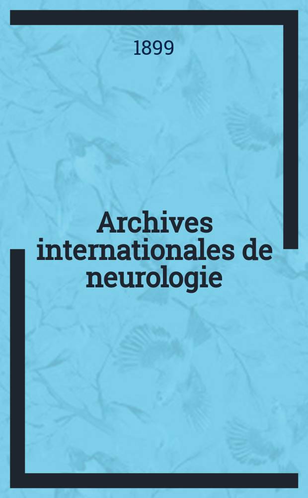 Archives internationales de neurologie : Revue mensuelle des maladies nerveuses et mentales. [Année20] 1899, T.8, №48