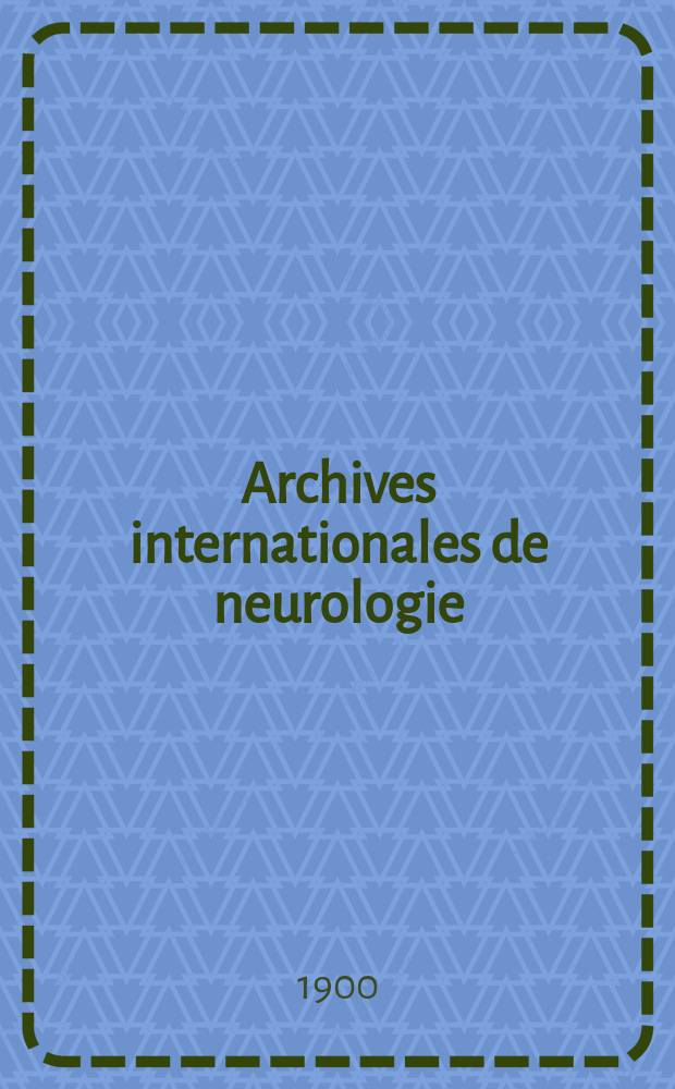 Archives internationales de neurologie : Revue mensuelle des maladies nerveuses et mentales. Année21 1900, T.10, №59
