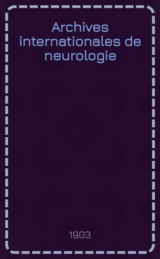 Archives internationales de neurologie : Revue mensuelle des maladies nerveuses et mentales. Année25 1903, T.16, №91
