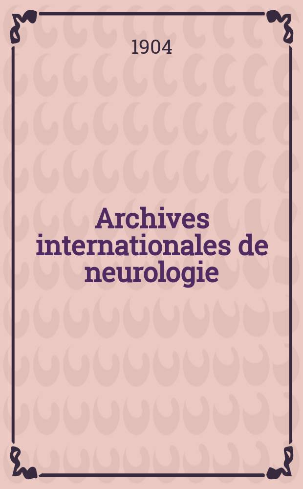 Archives internationales de neurologie : Revue mensuelle des maladies nerveuses et mentales. Année26 1904, T.18, №108
