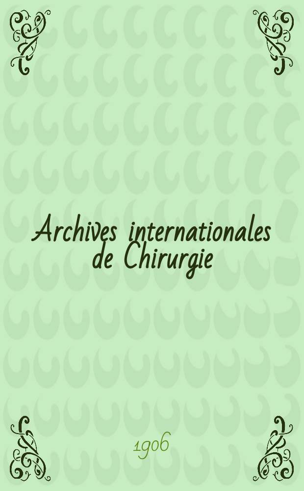 Archives internationales de Chirurgie : Chaque travail est publié dans la langue d'origine et suivi d'un résume un quatre des langues suivantes: français, allemand, anglais, italien et espagnol