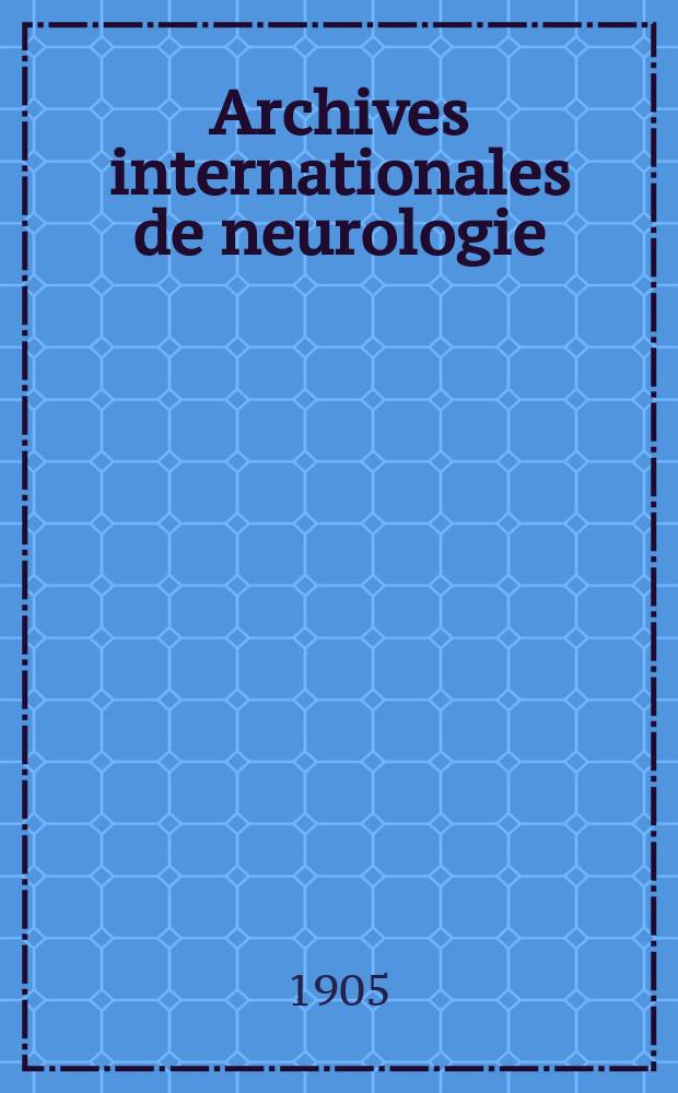 Archives internationales de neurologie : Revue mensuelle des maladies nerveuses et mentales. Ann&eacute;e27 1905, T.20, №117