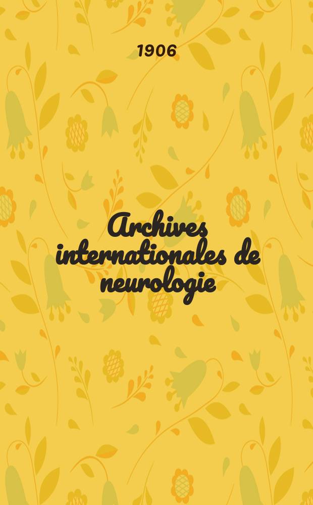 Archives internationales de neurologie : Revue mensuelle des maladies nerveuses et mentales. Année28 1906, T.21, №123