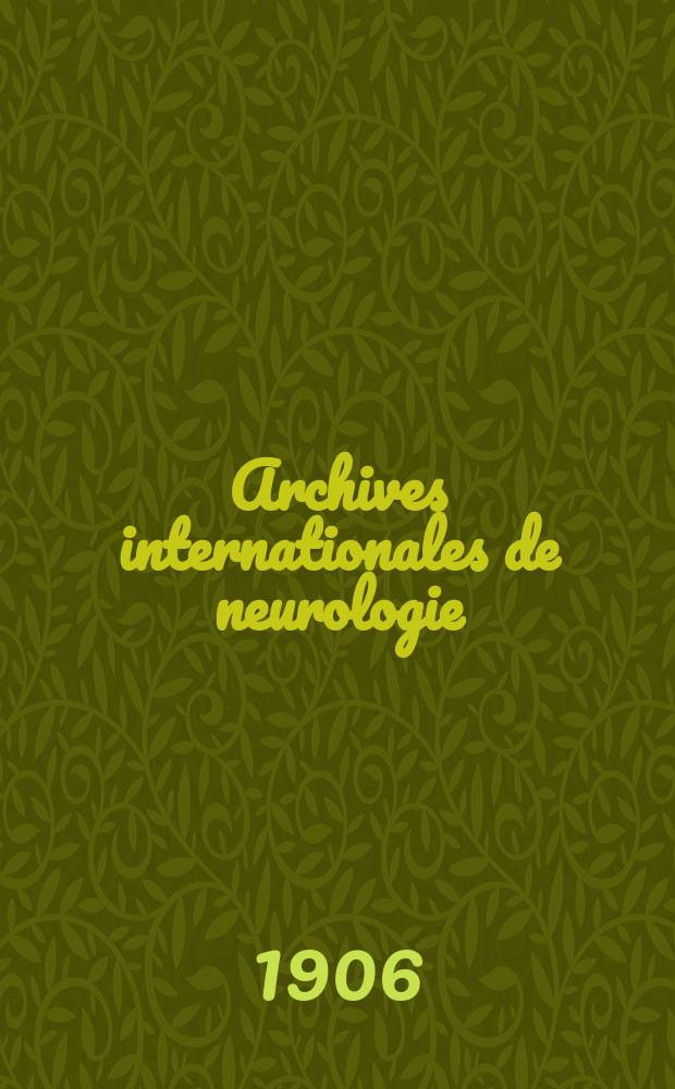 Archives internationales de neurologie : Revue mensuelle des maladies nerveuses et mentales. Année28 1906, T.21, №125