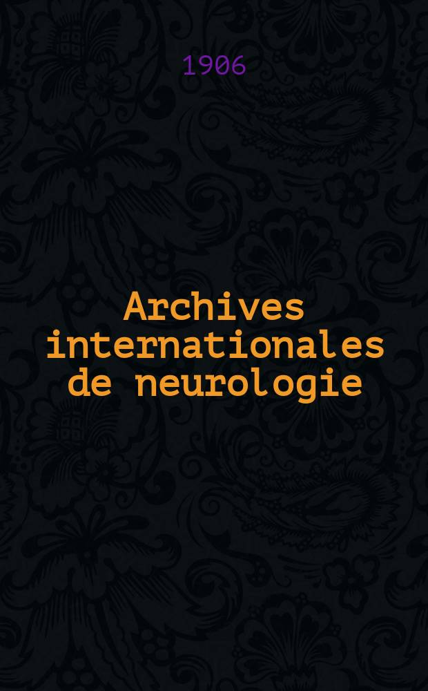 Archives internationales de neurologie : Revue mensuelle des maladies nerveuses et mentales. Année28 1906, T.22, №127